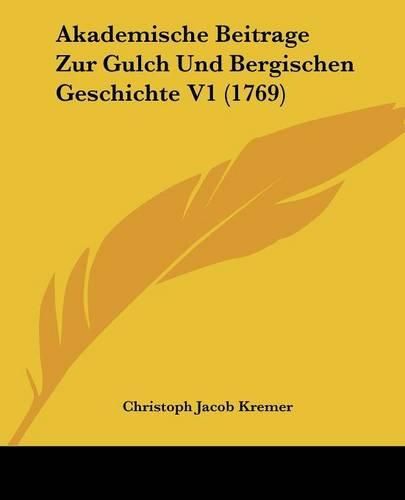 Cover image for Akademische Beitrage Zur Gulch Und Bergischen Geschichte V1 (1769)