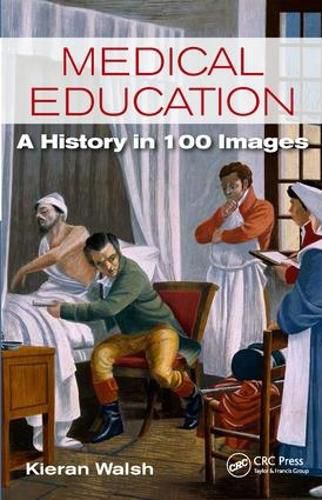 Cover image for Medical Education: A History in 100 Images