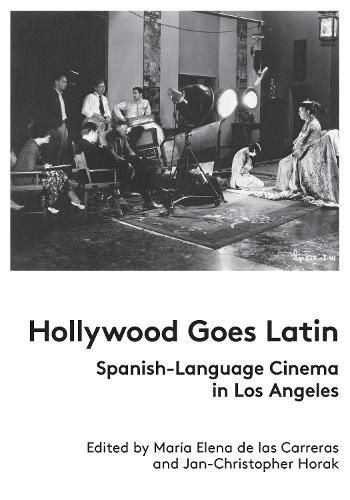 Cover image for Hollywood Goes Latin: Spanish-Language Cinema in Los Angeles