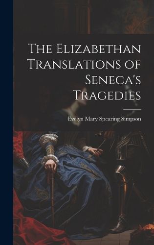 Cover image for The Elizabethan Translations of Seneca's Tragedies