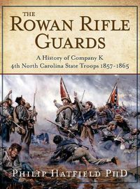 Cover image for The Rowan Rifle Guards: A History of Company K, 4th North Carolina State Troops 1857-1865