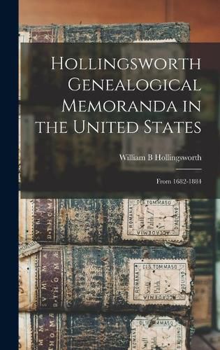 Cover image for Hollingsworth Genealogical Memoranda in the United States: From 1682-1884
