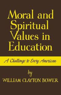 Cover image for Moral and Spiritual Values in Education: A Challenge to Every American