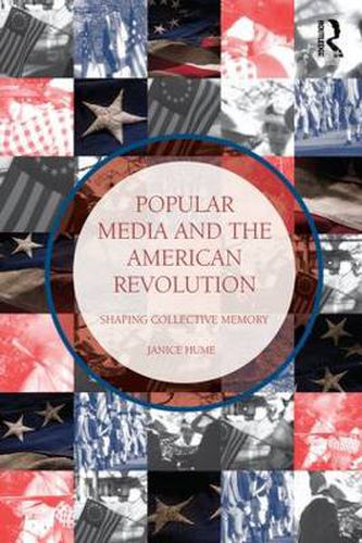 Cover image for Popular Media and the American Revolution: Shaping Collective Memory