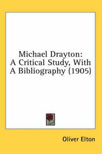 Cover image for Michael Drayton: A Critical Study, with a Bibliography (1905)