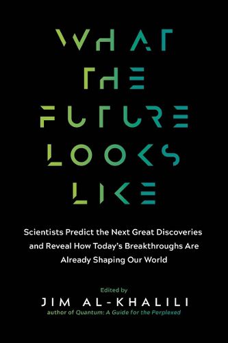 What the Future Looks Like: Scientists Predict the Next Great Discoveries--And Reveal How Today's Breakthroughs Are Already Shaping Our World