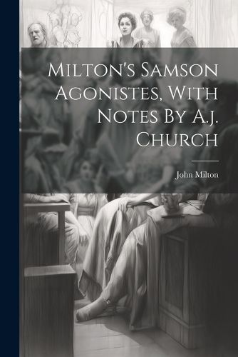 Cover image for Milton's Samson Agonistes, With Notes By A.j. Church