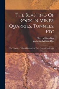 Cover image for The Blasting Of Rock In Mines, Quarries, Tunnels, Etc