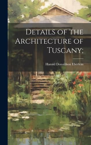 Cover image for Details of the Architecture of Tuscany;