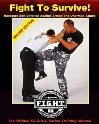 Cover image for Fight To Survive!: Hardcore Self Defense Against Armed and Unarmed Attack