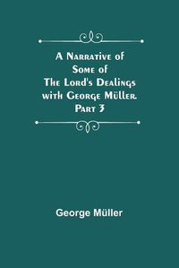 Cover image for A Narrative of Some of the Lord's Dealings with George Mueller. Part 3