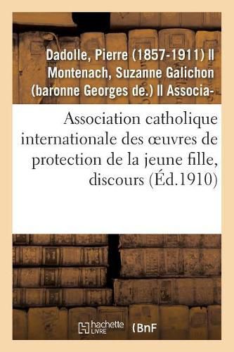 Cover image for Le Caractere Et l'Esprit de l'Association Catholique Internationale Des Oeuvres de Protection: de la Jeune Fille, Discours. Congres, Dijon, 13 Juin 1910