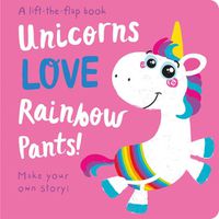 Cover image for Unicorns LOVE Rainbow Pants! - Lift the Flap