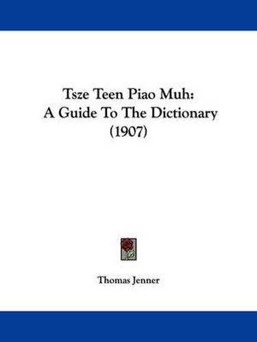 Tsze Teen Piao Muh: A Guide to the Dictionary (1907)