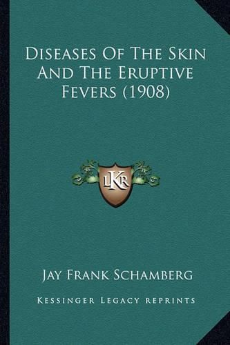 Cover image for Diseases of the Skin and the Eruptive Fevers (1908)