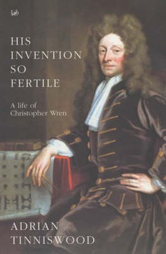 His Invention So Fertile: A Life of Christopher Wren