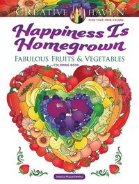 Cover image for Creative Haven Happiness is Homegrown Coloring Book: Fabulous Fruits & Vegetables