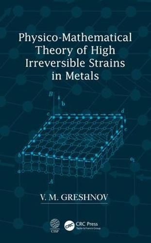 Cover image for Physico-Mathematical Theory of High Irreversible Strains in Metals
