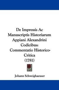 Cover image for de Impressis AC Manuscriptis Historiarum Appiani Alexandrini Codicibus: Commentatio Historico-Critica (1781)