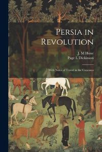 Cover image for Persia in Revolution; With Notes of Travel in the Caucasus