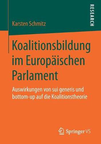 Cover image for Koalitionsbildung im Europaischen Parlament: Auswirkungen von sui generis und bottom-up auf die Koalitionstheorie