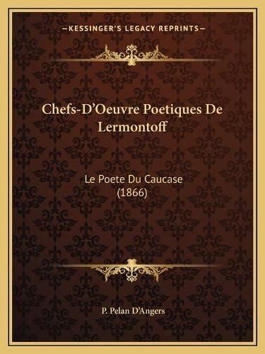 Cover image for Chefs-D'Oeuvre Poetiques de Lermontoff: Le Poete Du Caucase (1866)