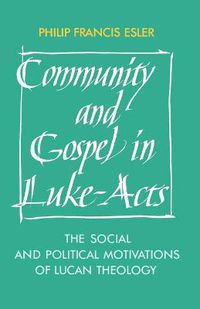 Cover image for Community and Gospel in Luke-Acts: The Social and Political Motivations of Lucan Theology