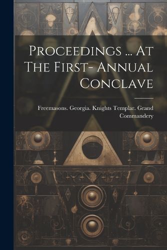 Cover image for Proceedings ... At The First- Annual Conclave