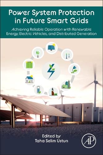 Cover image for Power System Protection in Future Smart Grids: Achieving Reliable Operation with Renewable Energy, Electric Vehicles and Distributed Generation