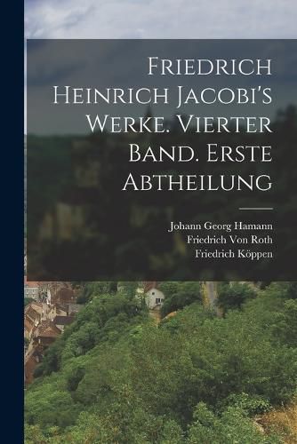 Cover image for Friedrich Heinrich Jacobi's Werke. Vierter Band. Erste Abtheilung
