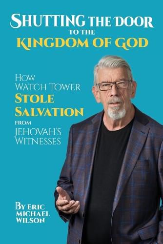 Cover image for Shutting the Door to the Kingdom of God: How Watch Tower Stole Salvation from Jehovah's Witnesses