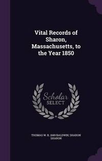 Cover image for Vital Records of Sharon, Massachusetts, to the Year 1850