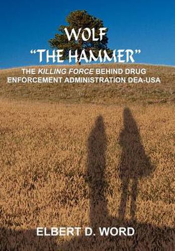 Cover image for Wolf  the Hammer: The Killing Force Behind Drug Enforcement Administration Dea-USA