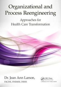 Cover image for Organizational and Process Reengineering: Approaches for Health Care Transformation