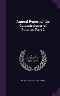 Cover image for Annual Report of the Commissioner of Patents, Part 2