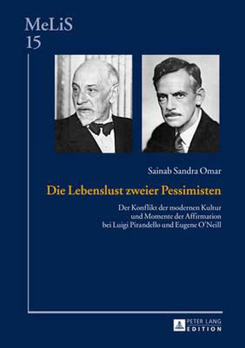 Cover image for Die Lebenslust Zweier Pessimisten: Der Konflikt Der Modernen Kultur Und Momente Der Affirmation Bei Luigi Pirandello Und Eugene O'Neill