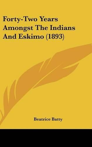 Cover image for Forty-Two Years Amongst the Indians and Eskimo (1893)