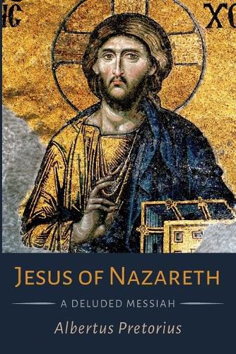 Cover image for Jesus of Nazareth: A Deluded Messiah