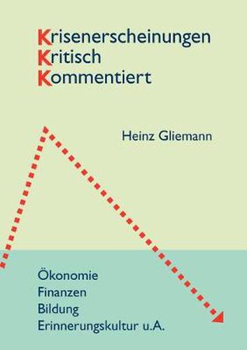 Cover image for Krisenerscheinungen kritisch kommentiert: OEkonomie/ Finanzen - Bildung - Erinnerungskultur u.A.