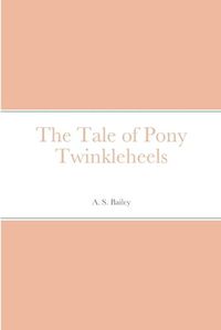 Cover image for The Tale of Pony Twinkleheels