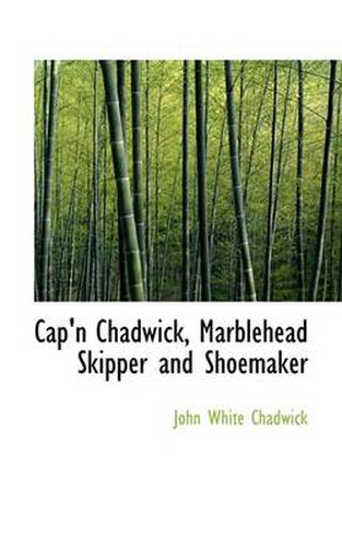 Cover image for Cap'n Chadwick, Marblehead Skipper and Shoemaker