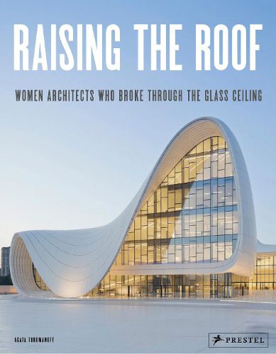 Cover image for Raising the Roof: Women Architects Who Broke Through the Glass Ceiling