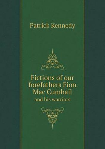 Cover image for Fictions of Our Forefathers Fion Mac Cumhail and His Warriors