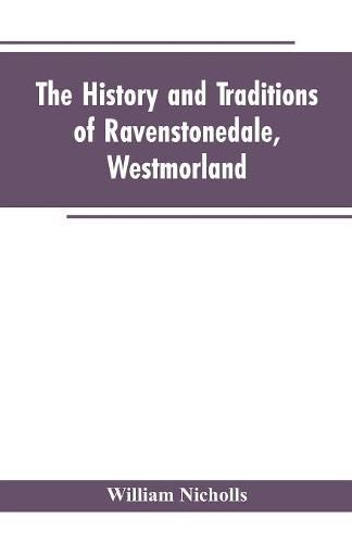 Cover image for The history and traditions of Ravenstonedale, Westmorland