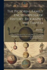 Cover image for The Pictorial Family Encyclopedia of History, Biography and Travels