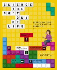 Cover image for Science the Sh*t Out of Life: Nerdy Solutions to Life's Little Problems