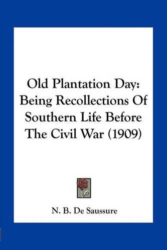 Cover image for Old Plantation Day: Being Recollections of Southern Life Before the Civil War (1909)