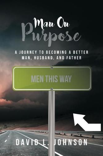 Cover image for Man on Purpose: A Journey to Becoming a Better Man, Husband, and Father