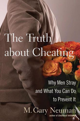 Cover image for The Truth About Cheating: Why Men Stray and What You Can Do to Prevent it