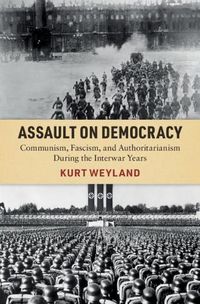 Cover image for Assault on Democracy: Communism, Fascism, and Authoritarianism During the Interwar Years